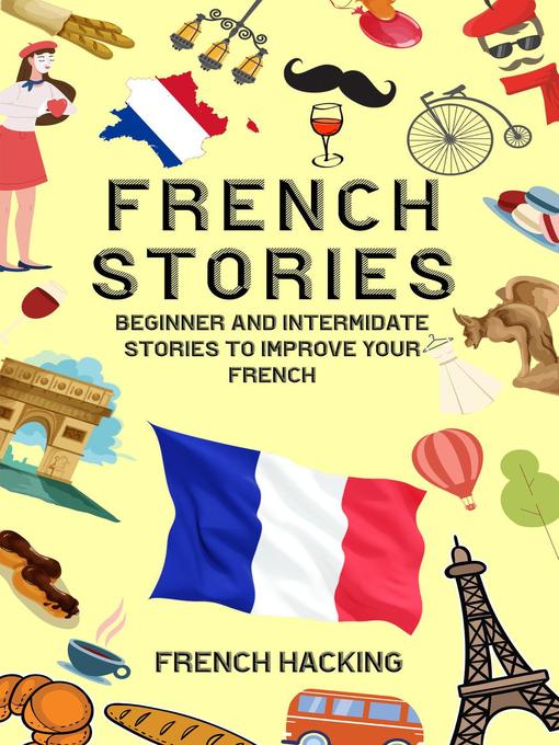 Title details for French Stories--Beginner and Intermediate Short Stories to Improve Your French by French Hacking - Available